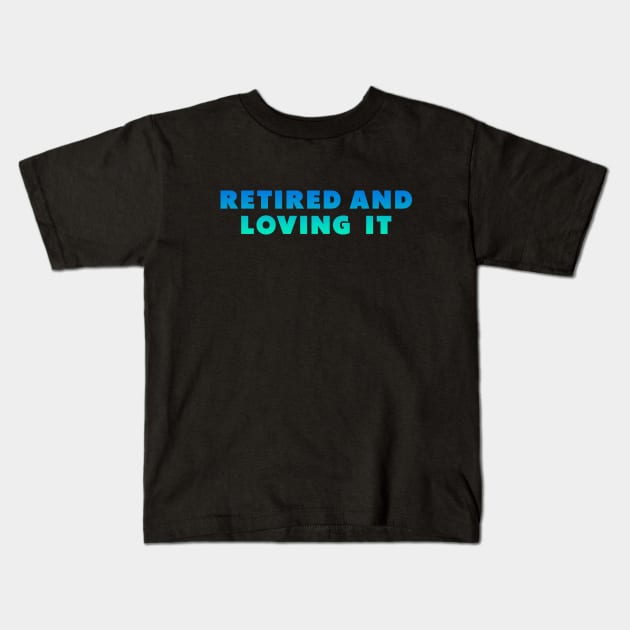 retired and loving it Blue green Kids T-Shirt by Dolta